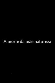 A Morte da Mãe Natureza