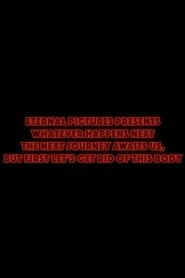 Whatever Happens Next The Next Journey Awaits Us, But First Let's Get Rid of This Body