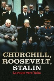 Churchill, Roosevelt & Stalin: The Road to Yalta