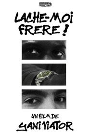 LÂCHE-MOI FRÈRE !