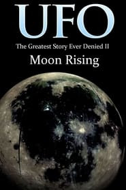 UFO: The Greatest Story Ever Denied II: Moon Rising