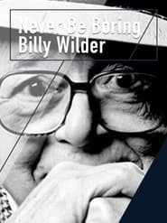 Never Be Boring: Billy Wilder