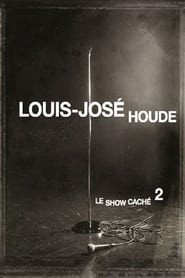 Louis-José Houde : Le show caché 2