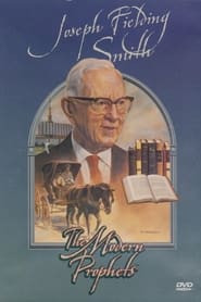 Joseph Fielding Smith: The Modern Prophets