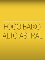 Fogo Baixo, Alto Astral