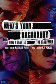 Who's Your Baghdaddy, or How I Started the Iraq War