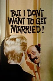 But I Don't Want to Get Married!