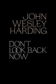 John Wesley Harding: Don't Look Back Now - The Film