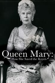 Queen Mary: How She Saved the Royals