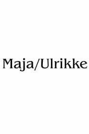 Maja/Ulrikke