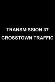 Transmission 37: Crosstown Traffic