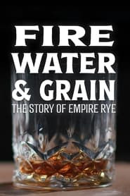 Fire, Water & Grain: The Story of Empire Rye