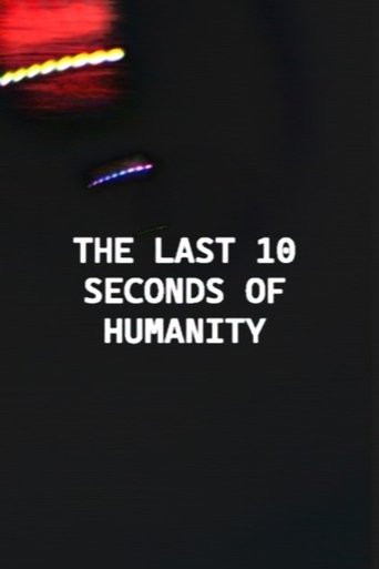 The Last 10 Seconds of Humanity