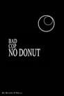 Bad Cop, no Donut