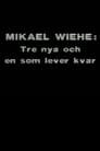 Mikael Wiehe: Tre nya och en som lever kvar.