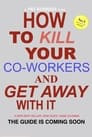 How to Kill Your Coworkers and Get Away with it