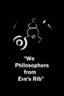 “We Philosophers from Eve’s Rib”