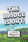 The Bridge Is Out!