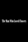 The Man Who Loved Flowers