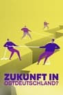 Die große Angst – Zukunft in Ostdeutschland?