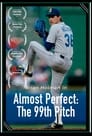 Almost Perfect: The 99th Pitch