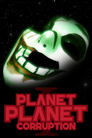 Planet Planet I: Corruption