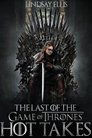 The Last of the Game of Thrones Hot Takes