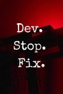 Dev. Stop. Fix.