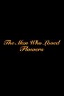 The Man Who Loved Flowers