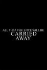 All That You Love Will Be Carried Away