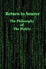 Return to Source: The Philosophy of The Matrix