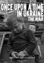 Once Upon a Time in Ukraine: The War