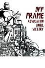 Off Frame AKA Revolution Until Victory