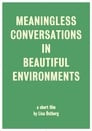 Meaningless Conversations in Beautiful Environments