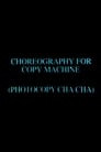 Choreography for Copy Machine (Photocopy Cha Cha)