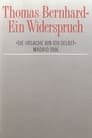 Thomas Bernhard – Ein Widerspruch. »Die Ursache bin ich selbst«