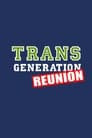 TransGeneration Reunion