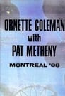 Ornette Coleman and Prime Time & Pat Metheny: Live in Montreal