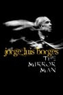 Jorge Luis Borges: The Mirror Man