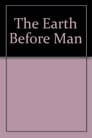 The Earth Before Man