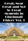 Cincinnati Great, Near Great and Not So Great Moments in Cincinnati History Vol. 3
