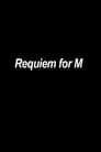 Requiem for M