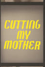 Cutting My Mother