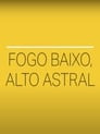 Fogo Baixo, Alto Astral