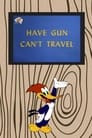 Have Gun Can't Travel