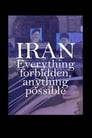 Iran: Everything Forbidden, Anything Possible