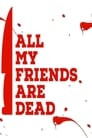 All My Friends Are Dead