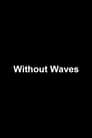 Without Waves