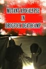 Mutant Apocalypse in Drugfuck Deathcamp