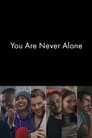 You Are Never Alone